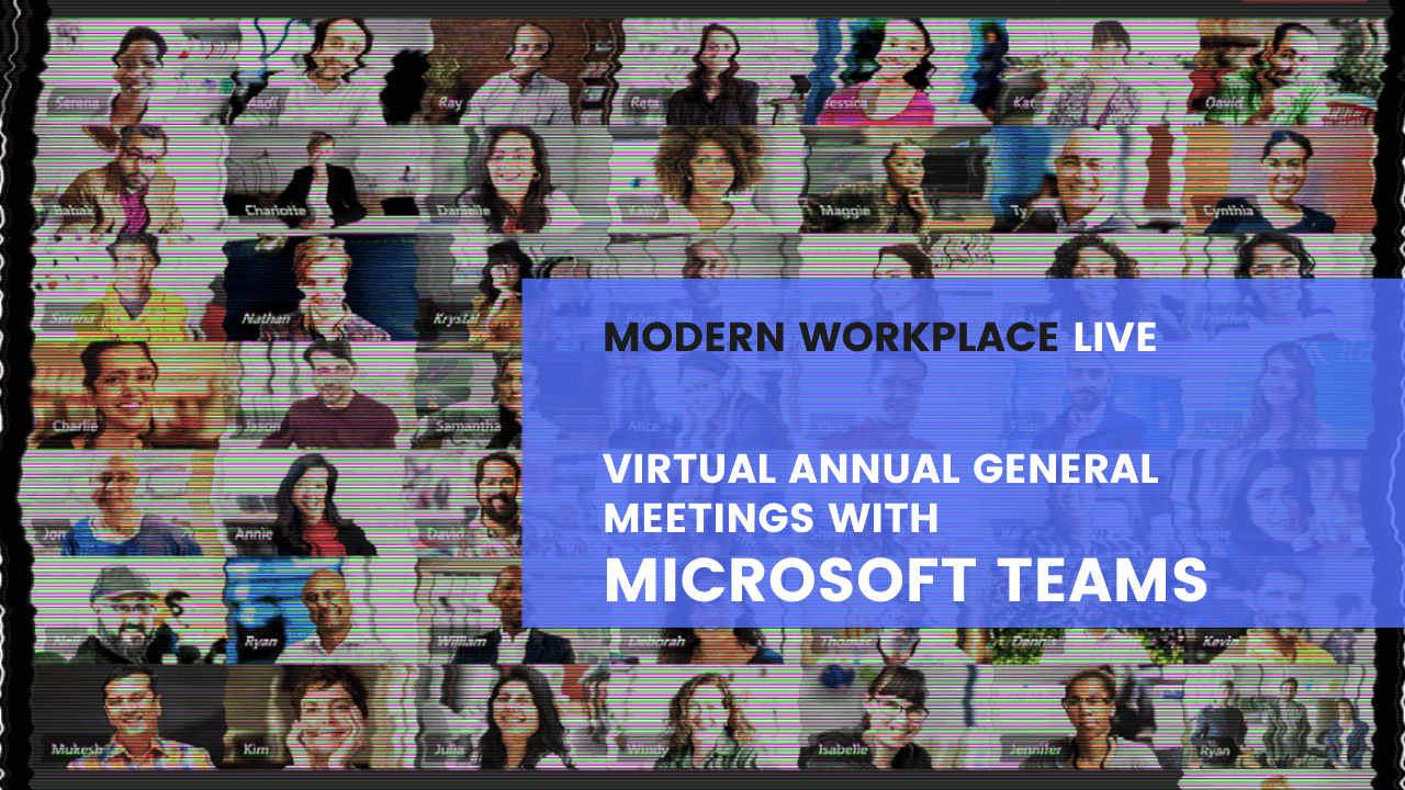 Modern Workplace Live - Virtual Annual General Meetings with Microsoft Teams